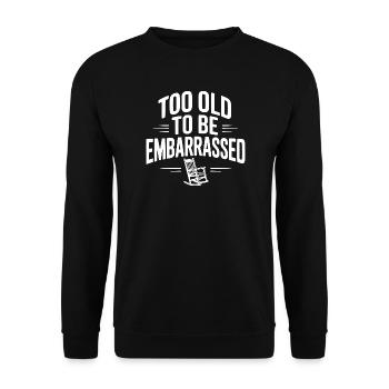 Too Old To Be Embarrassed - Unisex Sweatshirt - black - Front - Alina (178cm) & Michal (187cm)