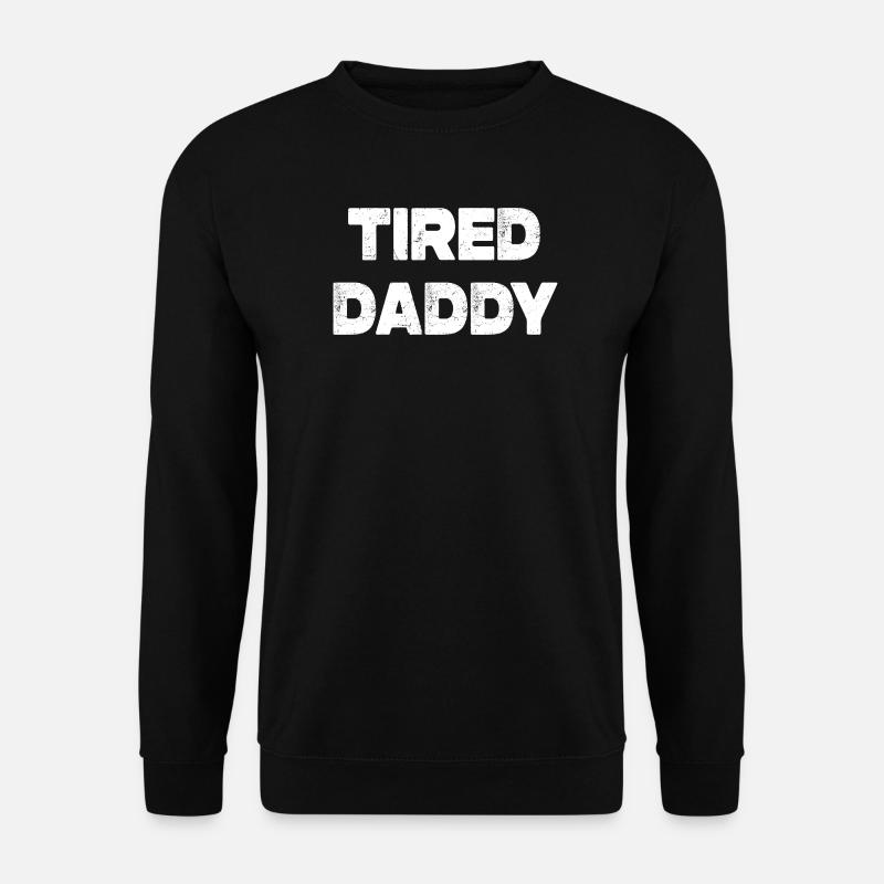 Tired Daddy - Unisex Sweatshirt - black