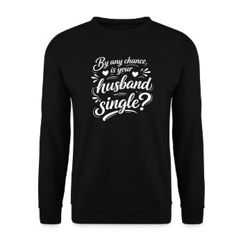 Lustiges Flirtzitat – Ist dein Mann Single - Unisex Pullover - Schwarz - Vorne - Alina (178cm) & Michal (187cm)