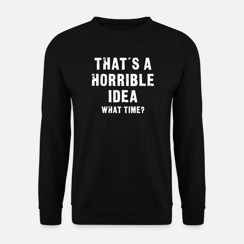 That’s a Horrible Idea - Unisex Sweatshirt - black