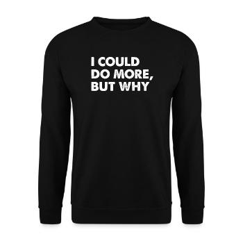 Ich Könnte Mehr, Aber Warum - Unisex Pullover - Schwarz - Vorne - Alina (178cm) & Michal (187cm)