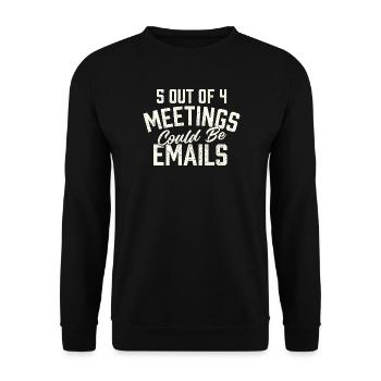 5 Out Of 4 Meetings Could Be Emails Humor - Unisex Sweatshirt - black - Front - Alina (178cm) & Michal (187cm)