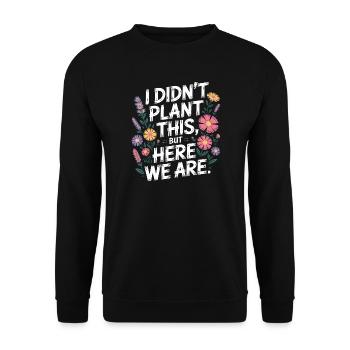Je n’ai pas planté cette citation florale - Sweat-shirt Unisexe - noir - Devant - Alina (178cm) & Michal (187cm)