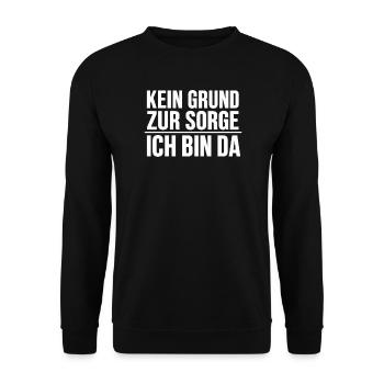Kein Grund Zur Sorge: Ich Bin Da witziger Spruch - Unisex Pullover - Schwarz - Vorne - Alina (178cm) & Michal (187cm)