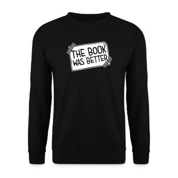 The Book Was Better Lustig Bücherwurm Film Spruch - Unisex Pullover - Schwarz - Vorne - Alina (178cm) & Michal (187cm)