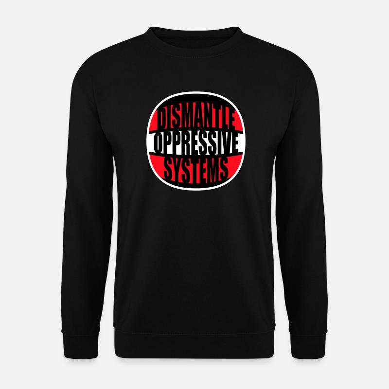 Dismantle Oppressive Systems Aktivismus Statement - Unisex Pullover - Schwarz