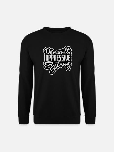Dismantle Oppressive Systems Activism Statement - Unisex Sweatshirt - black