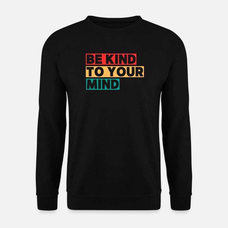 Be Kind To Your Mind - Unisex Sweatshirt - black