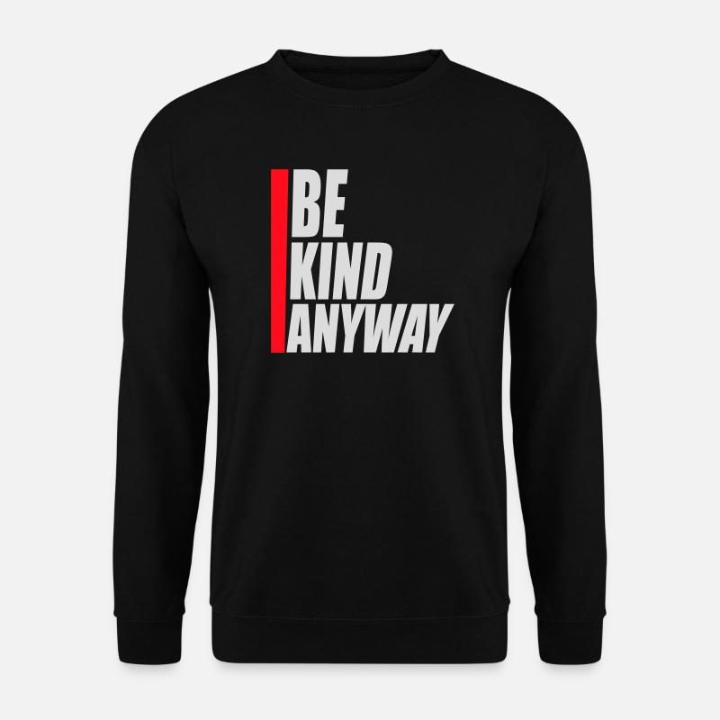 Be Kind Anyway Freundlichkeit Statement Spruch - Unisex Pullover - Schwarz