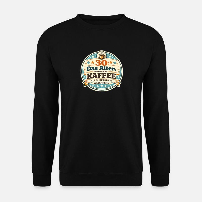 30 Das Alter Kaffee Superkraft - Unisex Pullover - Schwarz