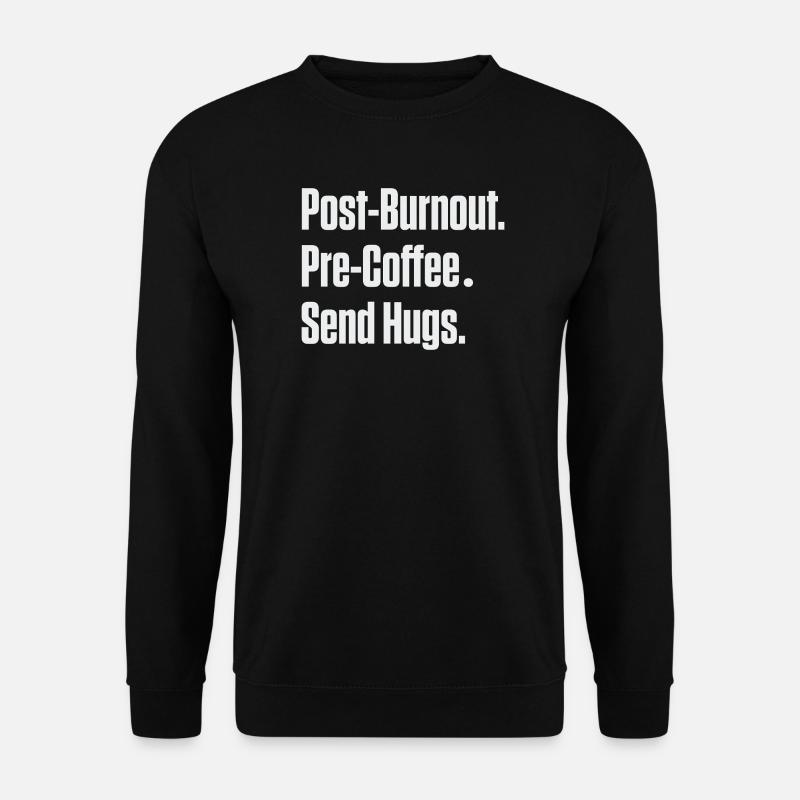 Post-Burnout vor Kaffee Umarmungen schicken - Unisex Pullover - Schwarz