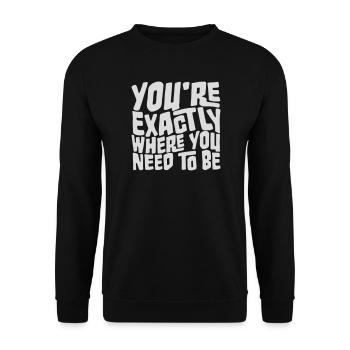 You're Exactly Where You Need To Be Inspiring - Unisex Sweatshirt - black - Front - Alina (178cm) & Michal (187cm)