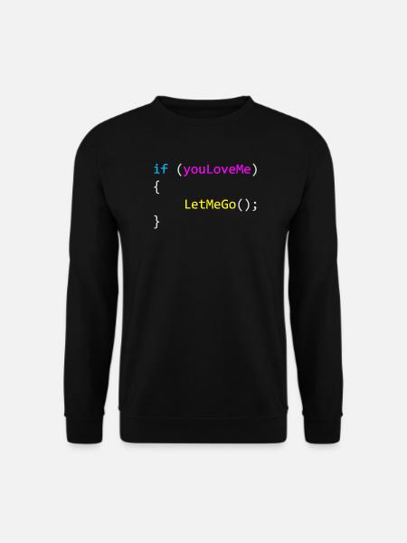if (youLoveMe) { LetMeGo(); } C# Code - Unisex Sweatshirt - black
