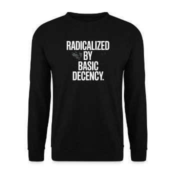 Radicalized By Basic Decency Spruch Protest - Unisex Sweatshirt - black - Front - Alina (178cm) & Michal (187cm)