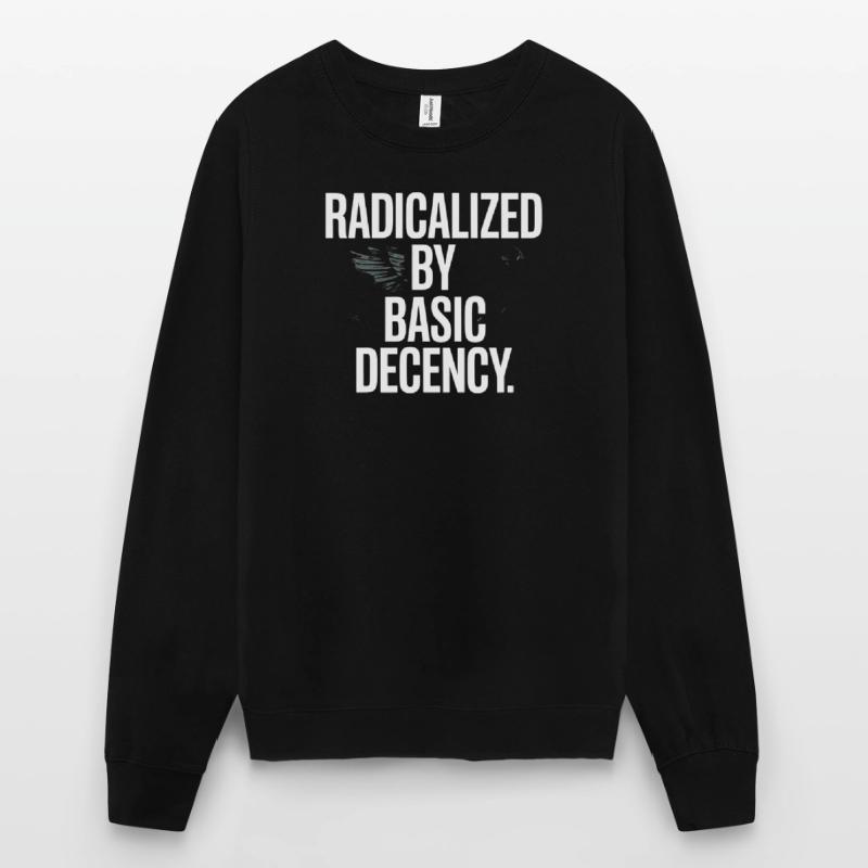 Radicalized By Basic Decency Spruch Protest Unisex Pullover