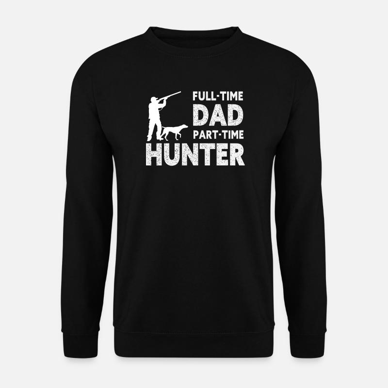 Full-Time Dad Part-Time Hunter – Dad Gift - Unisex Sweatshirt - black