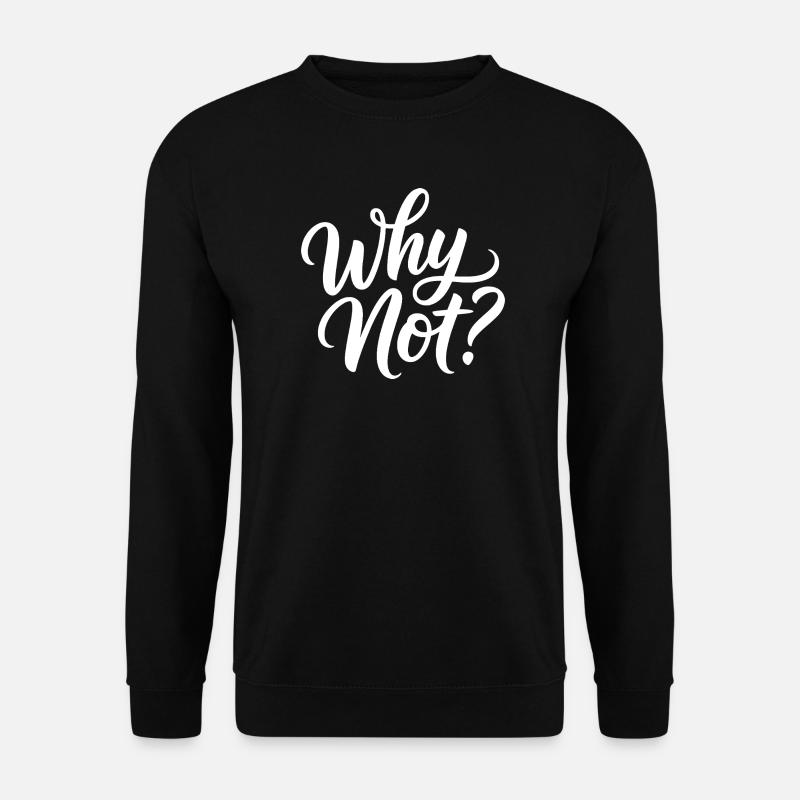 Why Not? - Unisex Sweatshirt - black