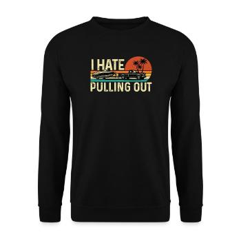 I Hate Pulling Out Boat Trailer Humor - Unisex Sweatshirt - black - Front - Alina (178cm) & Michal (187cm)