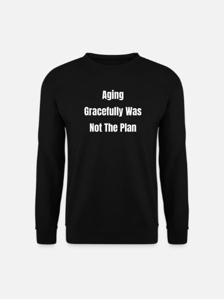 Aging Gracefully Was Not The Plan - Unisex Sweatshirt - black