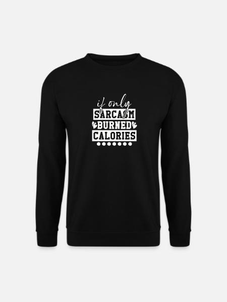When sarcasm burns calories - Unisex Sweatshirt - black