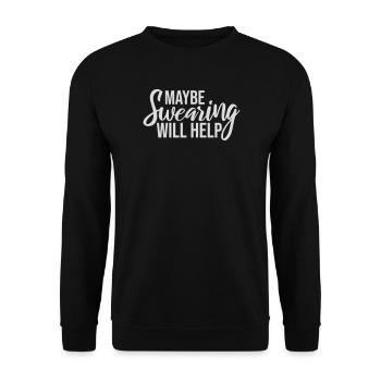 Maybe Swearing Will Help Sarcastic Saying Graphic - Unisex Sweatshirt - black - Front - Alina (178cm) & Michal (187cm)