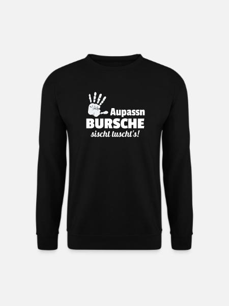 Aupassn Bursche, sischt tuschts! - Unisex Pullover - Schwarz