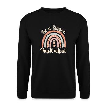 Be a Singer. They'll adjust. - Unisex Sweatshirt - black - Front - Alina (178cm) & Michal (187cm)
