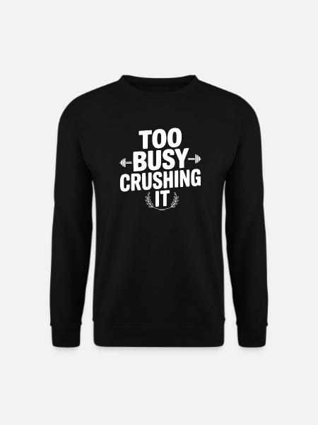 Too Busy Crushing It - Unisex Sweatshirt - black