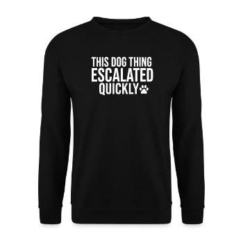 This Dog Thing Escalated Quickly - Unisex Sweatshirt - black - Front - Alina (178cm) & Michal (187cm)