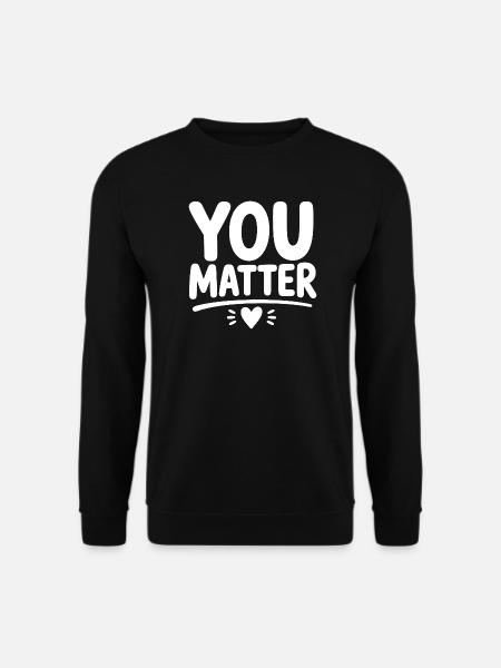 You Matter – Ermutigendes Mental Health Statement - Unisex Pullover - Schwarz