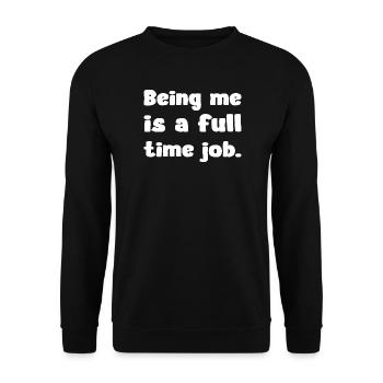 Being Me Is A Full Time Job lustiger spruch - Unisex Pullover - Schwarz - Vorne - Alina (178cm) & Michal (187cm)