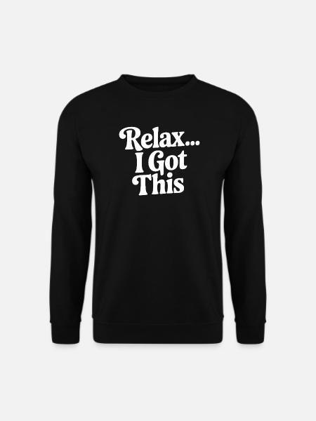 Relax... I Got This - Unisex Sweatshirt - black