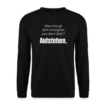 Was bringt dich aus dem Bett? Aufstehen – Spruch - Unisex Pullover - Schwarz - Vorne - Alina (178cm) & Michal (187cm)