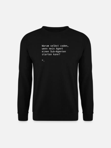 Warum selbst coden, wenn mein Agent einen Sub-Agen - Unisex Pullover - Schwarz