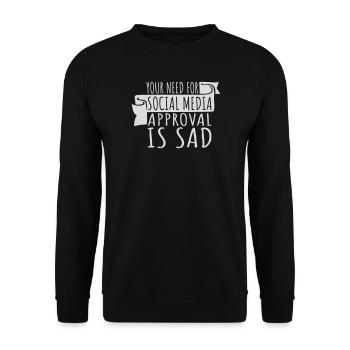 Need for social media approval is sad Spruch Logo - Unisex Pullover - Schwarz - Vorne - Alina (178cm) & Michal (187cm)