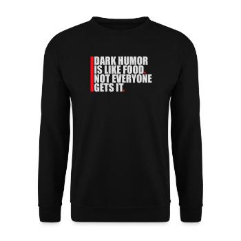 Dark Humor is Like Food Funny Spruch Logo Text - Unisex Pullover - Schwarz - Vorne - Alina (178cm) & Michal (187cm)
