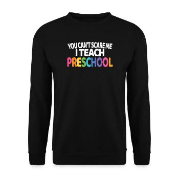 Du kannst mich nicht erschrecken. Ich unterrichte Vorschullehrerin Geschenk. - Unisex Pullover - Schwarz - Vorne - Alina (178cm) & Michal (187cm)