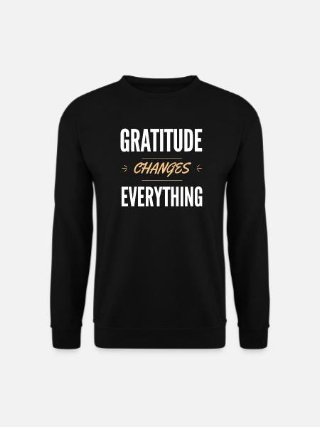 Dankbarkeit verändert alles - Unisex Pullover - Schwarz