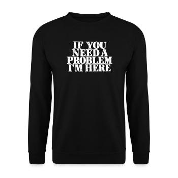 Wenn du ein Problem brauchst, bin ich sarkastisch hier. - Unisex Pullover - Schwarz - Vorne - Alina (178cm) & Michal (187cm)