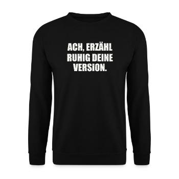 ACH, ERZÄHL RUHIG DEINE VERSION - Sarkasmus - Unisex Pullover - Schwarz - Vorne - Alina (178cm) & Michal (187cm)