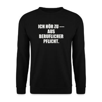 ICH HÖR ZU — AUS BERUFLICHER PFLICHT - Unisex Pullover - Schwarz - Vorne - Alina (178cm) & Michal (187cm)