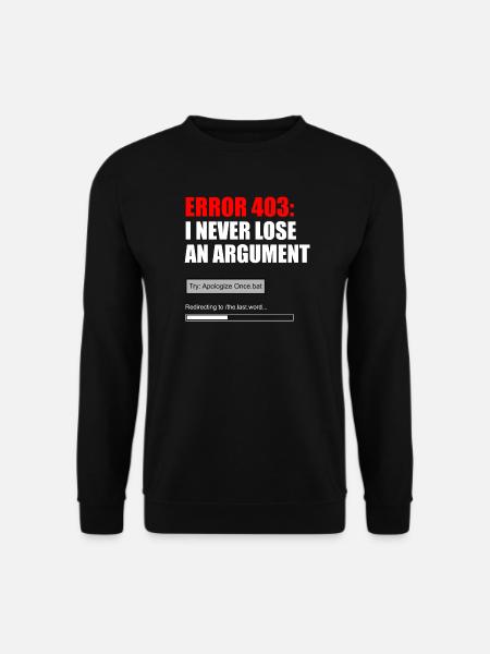 FEHLER 403 — ICH VERLIERE NIE EINEN STREIT - Unisex Pullover - Schwarz
