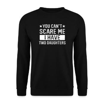 I Have 2 Daughters You Can't Scare - Unisex Pullover - Schwarz - Vorne - Alina (178cm) & Michal (187cm)