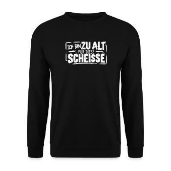 Ich bin zu alt für diese Scheisse - cooler Spruch - Unisex Pullover - Schwarz - Vorne - Alina (178cm) & Michal (187cm)