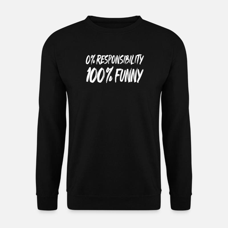 0% Responsibility 100% Funny - Unisex Sweatshirt - black