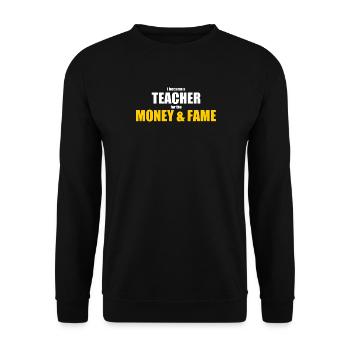 I became a teacher for the money and fame - Unisex Pullover - Schwarz - Vorne - Alina (178cm) & Michal (187cm)