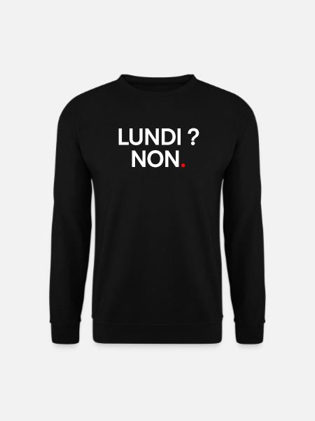 LUNDI ? NON – T-shirt humour bureau travail - Sweat-shirt Unisexe - noir