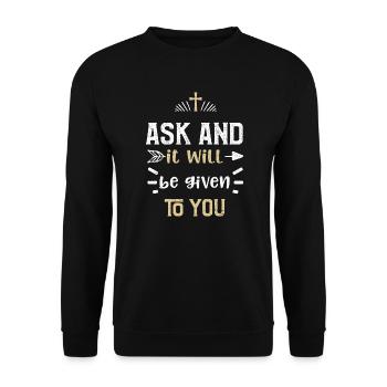 Ask and it will be given to you - Unisex Sweatshirt - black - Front - Alina (178cm) & Michal (187cm)