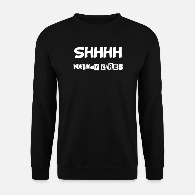 Shhhh nobody cares - Unisex Pullover - Schwarz