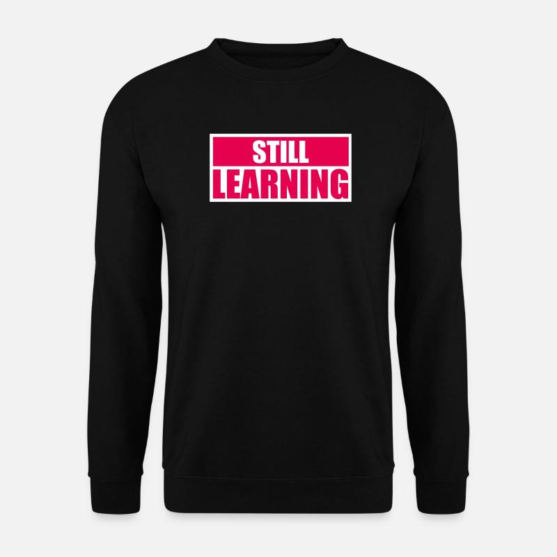 Still Learning Wachstum Schüler Motivation Spruch  - Unisex Pullover - Schwarz
